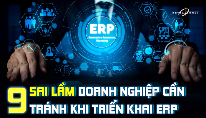 9 sai lầm doanh nghiệp cần tránh khi triển khai erp